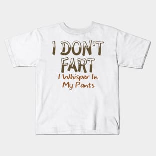 I Don't Fart. I Whisper In My Pants Kids T-Shirt